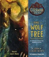 The Wolf Tree: Book 2 of the Clockwork Dark di John Claude Bemis edito da Listening Library