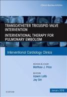 Transcatheter Tricuspid Valve Intervention / Interventional Therapy For Pulmonary Embolism, An Issue of Interventional C di Azeem Latib, Jay Giri edito da Elsevier - Health Sciences Division
