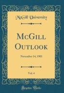 McGill Outlook, Vol. 4: November 14, 1901 (Classic Reprint) di McGill University edito da Forgotten Books