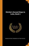 Ritchie's Second Steps In Latin, Book 2 di Francis Ritchie, Frederick Clifton Staples edito da Franklin Classics