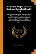 The House-keeper's Pocket-book, And Compleat Family Cook di Sarah Harrison edito da Franklin Classics Trade Press