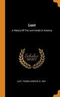 Lunt: A History of the Lunt Family in America edito da FRANKLIN CLASSICS TRADE PR