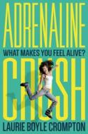 Adrenaline Crush di Laurie Boyle Crompton edito da Farrar, Straus & Giroux Inc