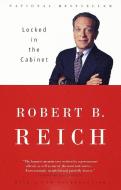 Locked in the Cabinet di Robert B. Reich edito da VINTAGE