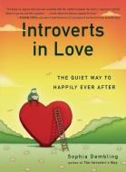 Introverts in Love: The Quiet Way to Happily Ever After di Sophia Dembling edito da PERIGEE BOOKS