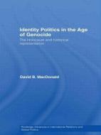 Identity Politics in the Age of Genocide di David B. Macdonald edito da Routledge