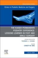 The Kaiser Permanente Podiatry Experience: Lessons Learned in Foot and Ankle Surgery, an Issue of Clinics in Podiatric Medicine and Surgery: Volume 41 edito da ELSEVIER