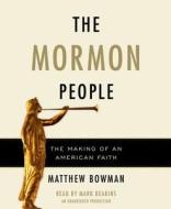The Mormon People: The Making of an American Faith di Matthew Bowman edito da Random House Audio Publishing Group