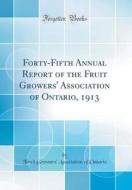 Forty-Fifth Annual Report of the Fruit Growers' Association of Ontario, 1913 (Classic Reprint) di Fruit Growers Ontario edito da Forgotten Books