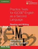 Practice Tests for IGCSE English as a Second Language: Reading and Writing Book 1, with Key di Marian Barry, Barbara Campbell, Sue Daish edito da Cambridge University Press