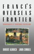 France's Overseas Frontier di Robert Aldrich edito da Cambridge University Press