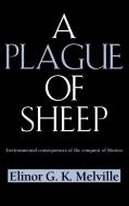 A Plague of Sheep di Elinor G. K. Melville edito da Cambridge University Press
