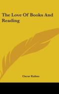 The Love Of Books And Reading di OSCAR KUHNS edito da Kessinger Publishing