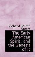 The Early American Spirit, And The Genesis Of It di Richard Salter Storrs edito da Bibliolife