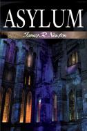 Asylum di James R. Newton edito da iUniverse