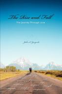 The Rise and Fall: The Journey Through Love di John S. Garguilo edito da AUTHORHOUSE