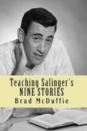 Teaching Salinger's Nine Stories di Brad McDuffie edito da New Street Communications, LLC