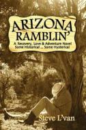Arizona Ramblin': A Recovery, Love & Adventure Novel, Some Historical...Some Hysterical di Steve L'Van edito da Sycamore Publishing