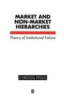 Market and Non-Market Hierarchies di Christos N. Pitelis edito da Wiley-Blackwell