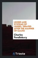 Lenses and Systems of Lenses di Charles Pendlebury edito da LIGHTNING SOURCE INC