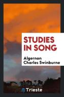 Studies in song di Algernon Charles Swinburne edito da Trieste Publishing