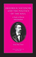 Friedrich Nietzsche and the Politics of the Soul di Leslie Paul Thiele edito da Princeton University Press