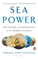 Sea Power: The History and Geopolitics of the World's Oceans di James Stavridis edito da PENGUIN GROUP