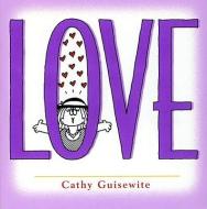 Love: A Celebration of One of the Four Basic Guilt Groups di Cathy Guisewite edito da Andrews McMeel Publishing