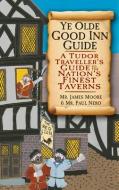 Moore, J:  Ye Olde Good Inn Guide di James Moore edito da The History Press
