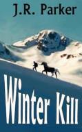 Winter Kill di J R Parker edito da Hard Shell Word Factory