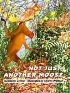 Not Just Another Moose di Stephanie Greene edito da Cavendish Square Publishing