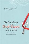 You're Made for a God-Sized Dream di Holley Gerth edito da Baker Publishing Group