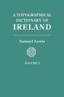 A Topographical Dictionary of Ireland. In Two Volumes. Volume I di Samuel Lewis edito da Clearfield