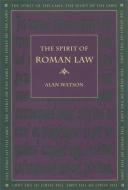The Spirit of Roman Law di Alan Watson edito da UNIV OF GEORGIA PR