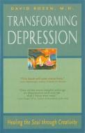 Transforming Depression: Healing the Soul Through Creativity di David H. Rosen edito da NICOLAS HAYS