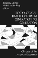 Sociological Traditions from Generation to Generation di Robert K. Merton, Matilda White Riley, Unknown edito da Ablex Publishing Corp.