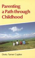 Parenting a Path Through Childhood di Dotty Turner Coplen edito da Floris Books
