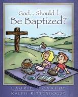 God...Should I Be Baptized? di Laurie Donahue, Ralph Rittenhouse edito da LIFESONG PUBL
