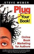 Online Book Marketing For Authors, Book Publicity Through Social Networking di Steve Weber edito da Weber Books
