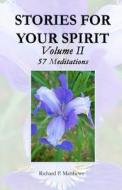 Stories for Your Spirit, Volume II, 57 Meditations: 57 Meditations di Richard P. Matthews edito da Revitalizing Ministries