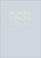 Roman Opalka - Painting di Lorand Hegyi, Charles Wylie edito da Dominique Levy Gallery