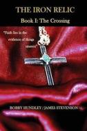 The Iron Relic Book I: The Crossing di MR Bobby Hundley, MR James Stevenson edito da On the Boards Publishing