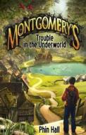 Montgomery's Trouble in the Underworld di Phin Hall edito da Lundarien Press