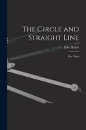 The Circle and Straight Line [microform]: Part Third di John Harris edito da LIGHTNING SOURCE INC