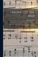 SINGING ON THE WAY : A COLLECTION OF HYM di BELLE M JEWETT edito da LIGHTNING SOURCE UK LTD