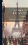La Langue Française: Méthode Pratique Pour L'étude De Cette Langue di Paul Bercy edito da LEGARE STREET PR