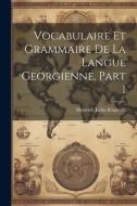 Vocabulaire Et Grammaire De La Langue Georgienne, Part 1 di Heinrich Julius Klaproth edito da LEGARE STREET PR