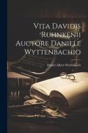 Vita Davidis Ruhnkenii Auctore Daniele Wyttenbachio di Daniel Albert Wyttenbach edito da LEGARE STREET PR