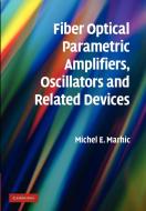 Fiber Optical Parametric Amplifiers, Oscillators and Related Devices di Michel E. Marhic edito da Cambridge University Press