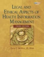 Legal and Ethical Aspects of Health Information Management (Book Only) di Dana C. McWay, Claudia Campbell, Dave Campbell edito da Cengage Learning